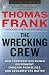 The Wrecking Crew: How Conservatives Ruined Government, Enriched Themselves, and Beggared the Nation