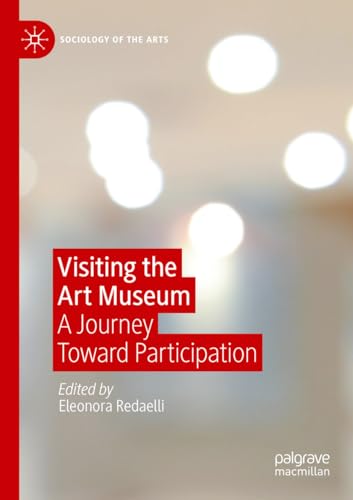 Image of Visiting the Art Museum: A Journey Toward Participation (Sociology of the Arts)
