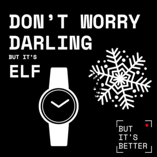 Don't Worry Darling but it's Elf