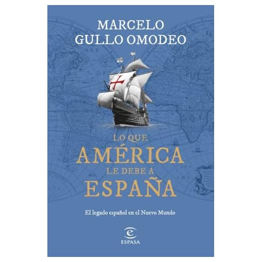 Lo que América le debe a España: El legado español en el Nuevo Mundo (NO FICCIÓN)