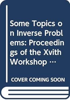 Hardcover Some Topics on Inverse Problems: Proceedings of the Xvith Workshop on Interdisciplinary Study of Inverse Problems Book