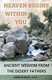 Heaven Begins Within You: Wisdom from the Desert Fathers