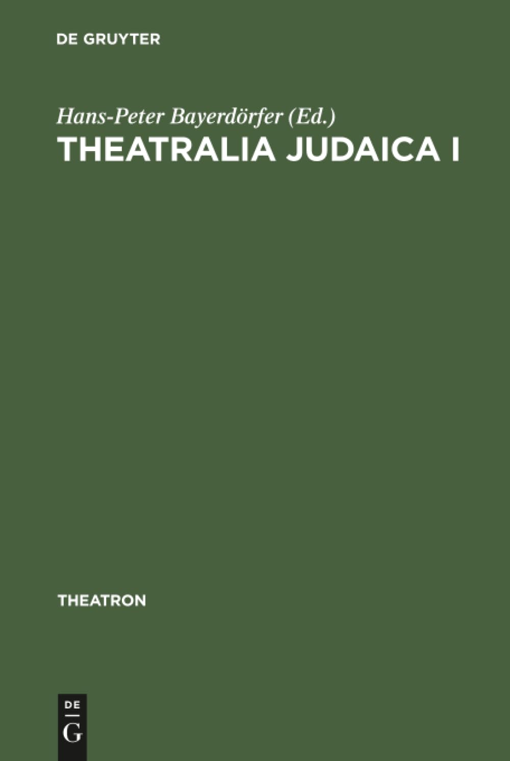 Theatralia Judaica I: Emanzipation und Antisemitismus als Momente der Theatergeschichte. Von der Lessing-Zeit bis zur Shoah (Theatron, 7, Band 7)