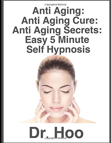ANTI AGING: Anti Aging Cure: Anti Aging Secrets: Easy 5 Minute Self Hypnosis: Look and Feel at Least 10 Years Younger