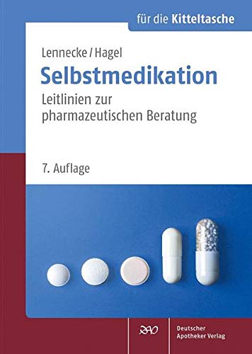 Selbstmedikation für die Kitteltasche: Leitlinien zur pharmazeutischen Beratung Selbstmedikation für die Kitteltasche: Leitlinien zur pharmazeutischen Beratung