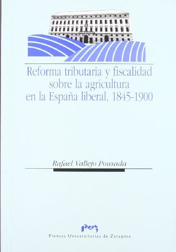 Portada de Reforma tributaria y fiscalidad sobre la agricultura y la propiedad en la España liberal. 1845-1900