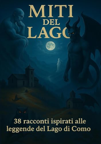 Miti del Lago: 38 racconti ispirati alle leggende del Lago di Como