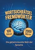 Wortsuchrätsel Fremdwörter: Die geheimnisvolle Welt der Sprache - Marie Steinmüller 