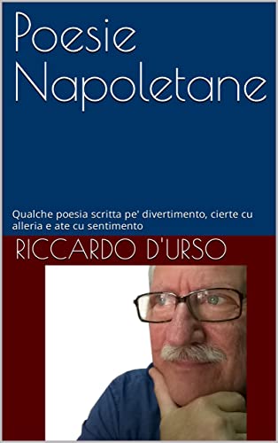 Poesie Napoletane: Qualche poesia scritta pe' divertimento, cierte cu alleria e ate cu sentimento