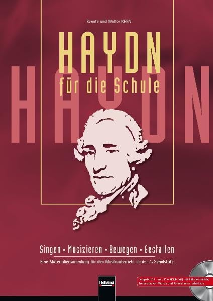 Haydn für die Schule. Paket Buch und AudioCD/CD-ROM: Singen - Musizieren - Bewegen - Gestalten. Eine Materialiensammlung für den Musikunterricht ab der 4. Schulstufe.