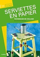 SERVIETTES EN PAPIER, TECHNIQUES DE COLLAGE 2215074213 Book Cover