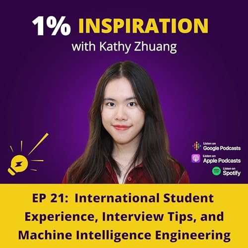 21. Kathy Zhuang - International Student Experience, Interview Tips, and Machine Intelligence Engineering