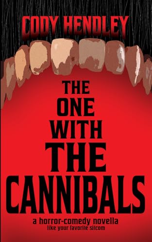 The One With the Cannibals: A Horror Comedy Novella Like Your Favorite Sitcom... If Everyone Was a Cannibal
