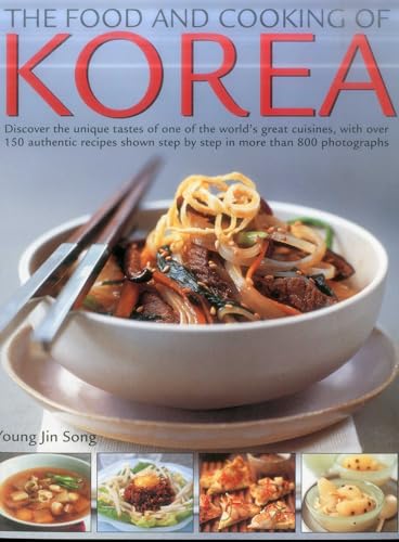 Food and Cooking of Korea: Discover the unique tastes and spicy flavours of one of the world's great cuisines with over 150 authentic recipes shown step-by-step in more than 800 photographs