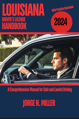 LOUISIANA DRIVER’S LICENSE HANDBOOK 2024: A Comprehensive Manual for Safe and Lawful Driving