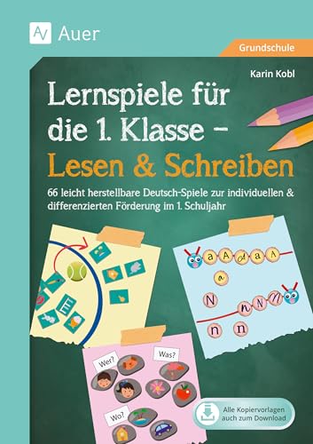 Lernspiele für die 1. Klasse - Lesen & Schreiben: 66 leicht herstellbare Deutsch-Spiele zur individu ellen & differenzierten Förderung im 1. Schuljahr (Meine 1. Klasse)