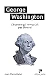  George Washington: L’homme qui ne voulait pas être roi