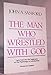 The Man Who Wrestled With God: Light From the Old Testament on the Psychology of Individuation