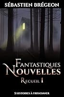 Fantastiques Nouvelles: Recueil 1 1517301653 Book Cover