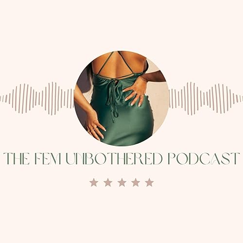 『The Fem Unbothered Podcast』のカバーアート