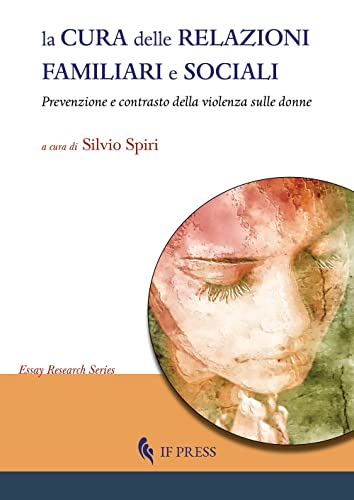 La Cura Delle Relazioni Familiari E Sociali. Prevenzione E Contrasto Della Violenza Sulle Donne