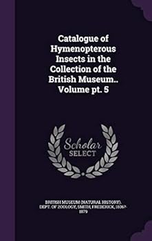 Hardcover Catalogue of Hymenopterous Insects in the Collection of the British Museum.. Volume pt. 5 Book