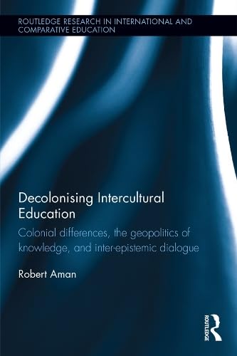 Buy Decolonising Intercultural Education: Colonial differences, the geopolitics of knowledge, and inter-epistemic dialogue (Routledge Research in International and Comparative Education) — BookShops.in