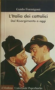 Vedi scheda su Amazon L'Italia dei cattolici. Dal Risorgimento a oggi