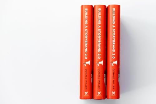 Building a Storybrand 2.0: Clarify Your Message So Customers Will Listen