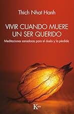 Vivir cuando muere un ser querido: Medicaciones sanadoras para el duelo y la pérdidadicaciones sanadoras para el duelo y la pérdida