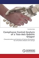 Compliance Control Analysis of a Two-Axis Robotic Gripper 3659678589 Book Cover