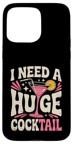 I Need A Huge Coctail Funny Adult Humor Funny Drinking Quote X}zP[X iPhone 15 Pro Max p