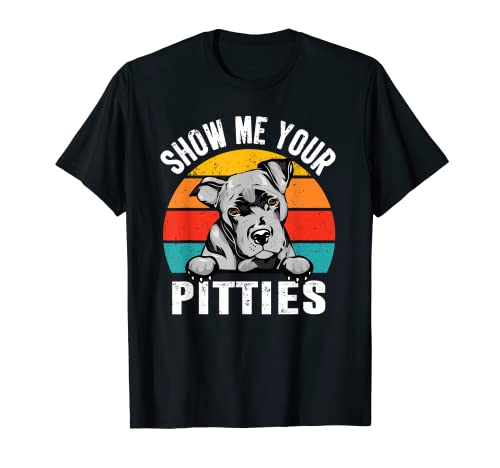 Pit Bull Dog Show Me Your Pitties Retro Vintage Puppy Lovers Maglietta