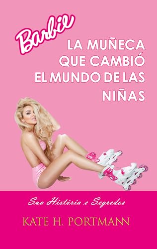 BARBIE, A BONECA QUE MUDOU O MUNDO DAS MENINAS: Sua história e segredos