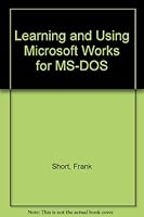 Learning and Using Microsoft Works for MS-DOS 0314001328 Book Cover