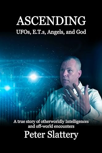 Ascending: UFOs, E.T.s, Angels, and God