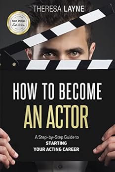 Paperback How to Become an Actor - San Diego Edition: A Step-by-Step Guide to Starting Your Acting Career Book