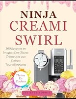 Ninja CREAMi Swirl: 300 Recettes en Images : Des Glaces Crémeuses aux Sorbets Tourbillonnants (French Edition) B0FP5HSCH7 Book Cover