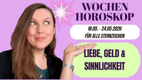 Wochenhoroskop f&uuml;r alle 12 Zeichen & Tarot Legung 18.05.-24.05.2026