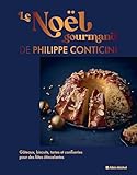 Le Noël gourmand de Philippe Conticini: Gâteaux, biscuits, tartes et confiseries pour des fêtes étincelantes