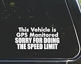 This Vehicle is GPS Monitored. Sorry for Doing The Speed Limit. - for Cars Funny Car Vinyl Bumper Sticker Window Decal | White| 8.75' inch