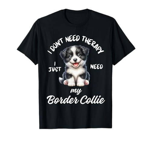 Diseño de Border Collie Lover, I Just Need My Dog Camiseta