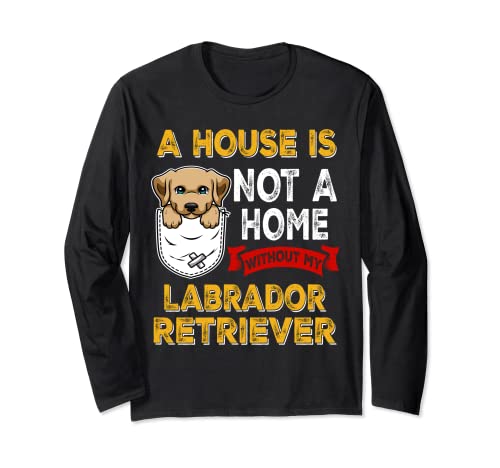 A House is Not Home WIthout My Labrador Retriever Dog Puppy Maglia a Manica