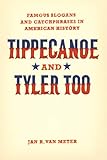 Tippecanoe and Tyler Too: Famous Slogans and Catchphrases in American History