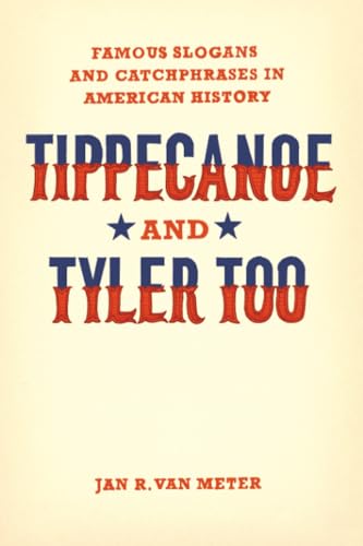 Tippecanoe and Tyler Too: Famous Slogans and Catchphrases in American History