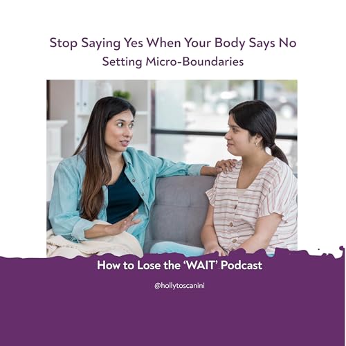 106. Stop Saying Yes When Your Body Says No: Setting Micro-Boundaries