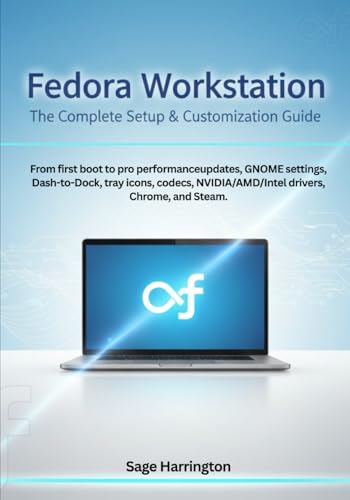 Fedora Workstation: The Complete Setup & Customization Guide: From first boot to pro...