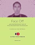 Face Off: Law Enforcement Use of Face Recognition Technology