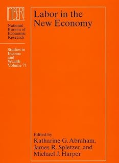 Labor in the New Economy (National Bureau of Economic Research Studies in Income and Wealth Book 71)
