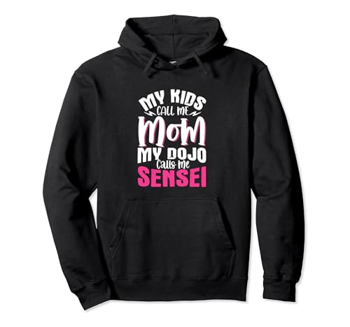 Karate Mom Mis hijos me llaman mamá Mi Dojo me llama Sensei Sudadera con Capucha
